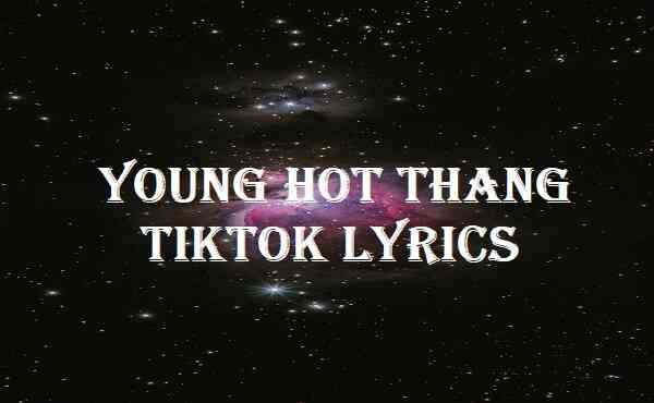 Young Hot Thang Tiktok Lyrics