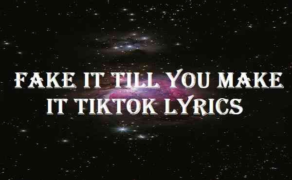 Fake It Till You Make It Tiktok Lyrics