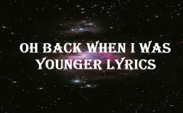 Oh Back When I Was Younger Lyrics