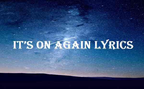 It’s On Again Lyrics