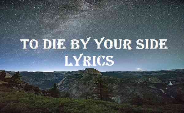 To Die By Your Side Lyrics