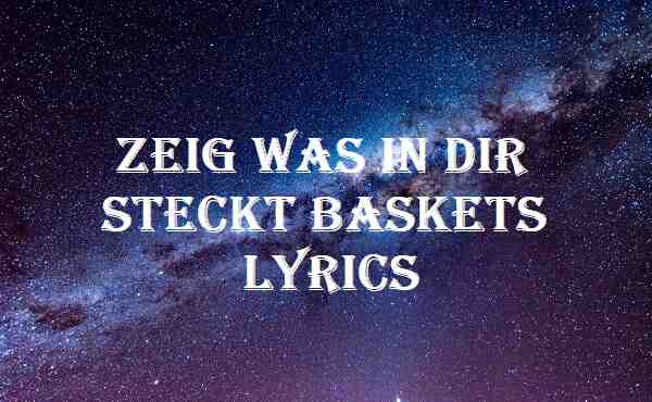 Zeig Was In Dir Steckt Baskets Lyrics