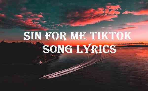 Sin For Me Tiktok Song Lyrics