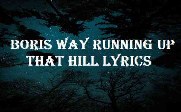 Boris Way Running Up That Hill Lyrics