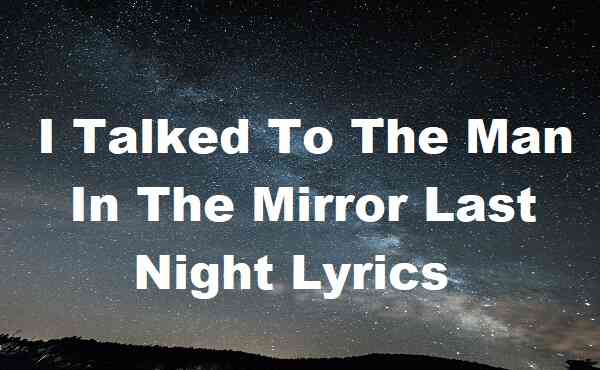 I Talked To The Man In The Mirror Last Night Lyrics