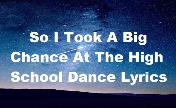 So I Took A Big Chance At The High School Dance Lyrics