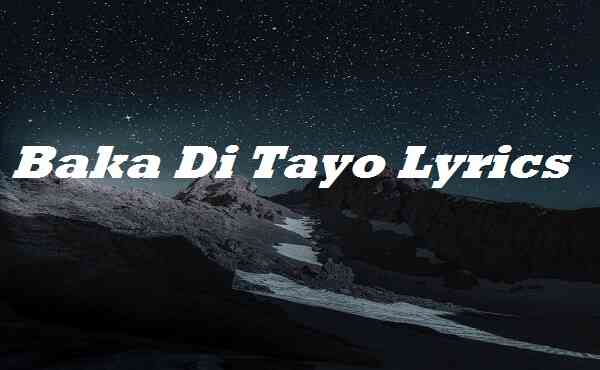 Baka Di Tayo Lyrics