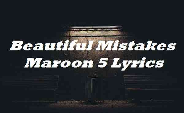 Beautiful Mistakes Maroon 5 Lyrics