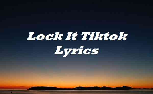 Lock It Tiktok Lyrics