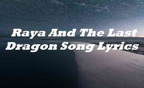 Raya And The Last Dragon Song Lyrics