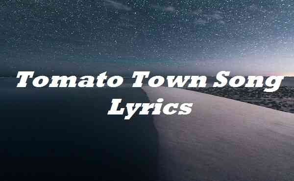 Tomato Town Song Lyrics