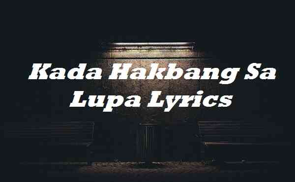 Kada Hakbang Sa Lupa Lyrics