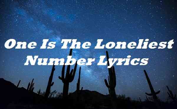 One Is The Loneliest Number Lyrics