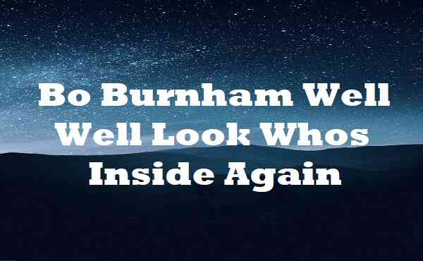Bo Burnham Well Well Look Whos Inside Again