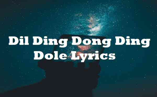 Dil Ding Dong Ding Dole Lyrics Sunidhi Chauhan