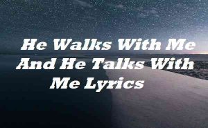 He Walks With Me And He Talks With Me Lyrics - Merle Haggard