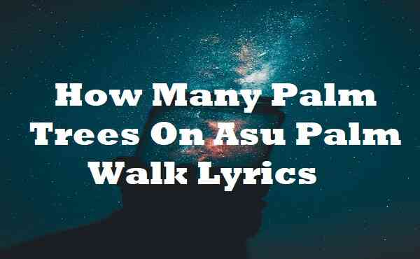 How Many Palm Trees On Asu Palm Walk Lyrics