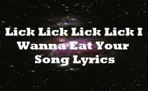 Lick Lick Lick Lick I Wanna Eat Your Song Lyrics - CupcakKe