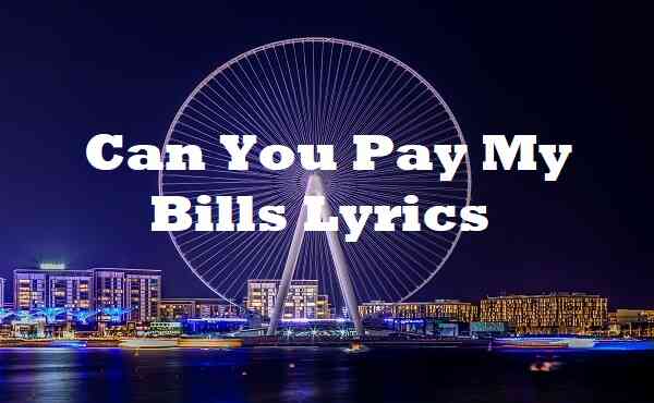 Can You Pay My Bills Lyrics