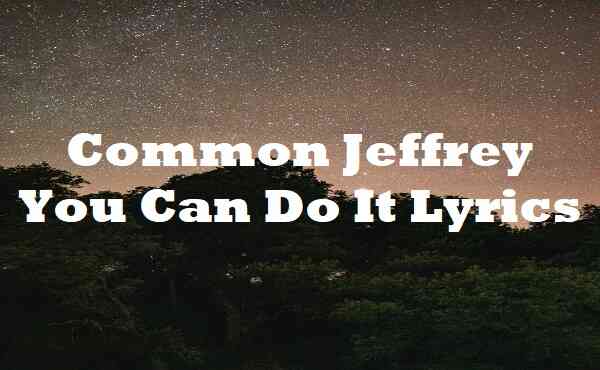Common Jeffrey You Can Do It Lyrics
