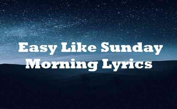 Easy Like Sunday Morning Lyrics