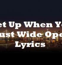 Get Up When You Bust Wide Open Lyrics