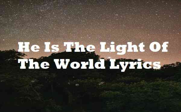 He Is The Light Of The World Lyrics