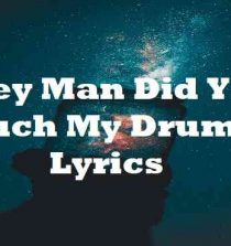 Hey Man Did You Touch My Drumset Lyrics