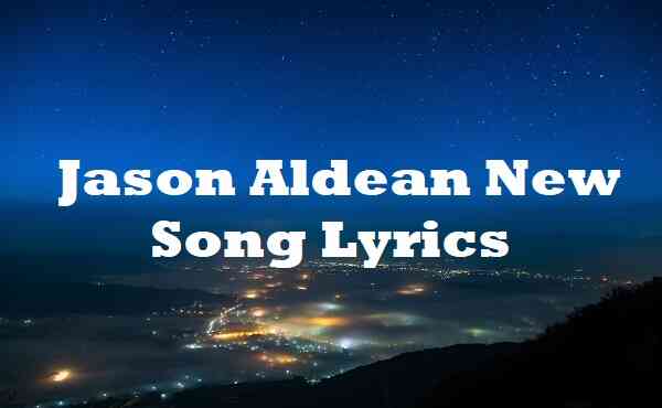 Jason Aldean New Song Lyrics