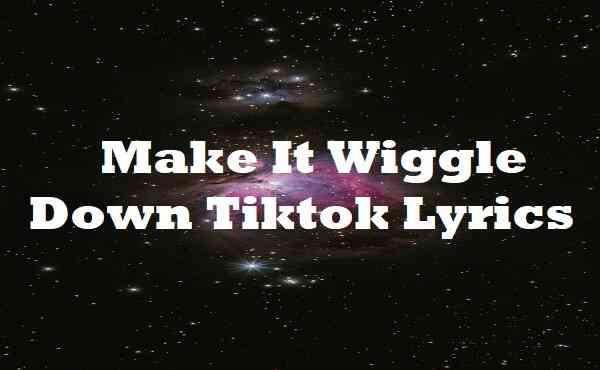 Make It Wiggle Down Tiktok Lyrics