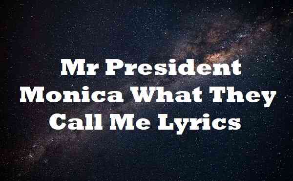 Mr President Monica What They Call Me Lyrics