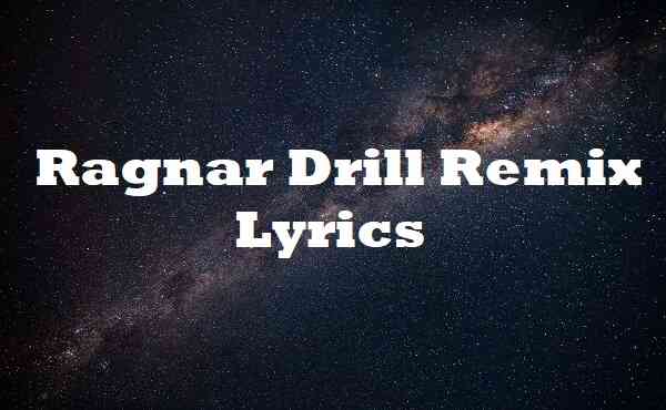 Ragnar Drill Remix Lyrics