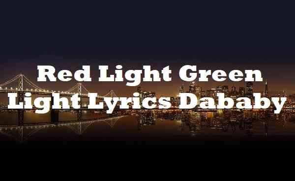 Red Light Green Light Lyrics Dababy Song Lyricsdb