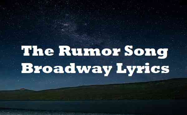 The Rumor Song Broadway Lyrics