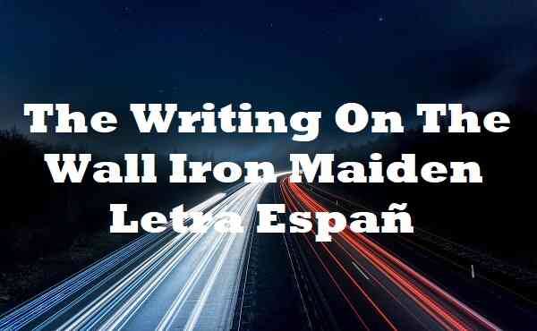 The Writing On The Wall Iron Maiden Letra Españ