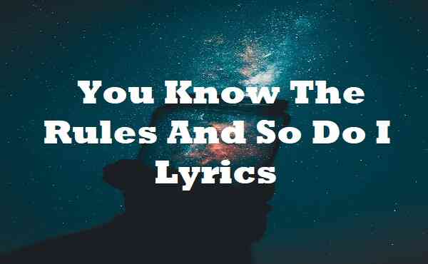You Know The Rules And So Do I Lyrics