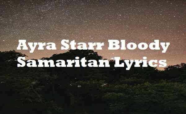 Ayra Starr Bloody Samaritan Lyrics