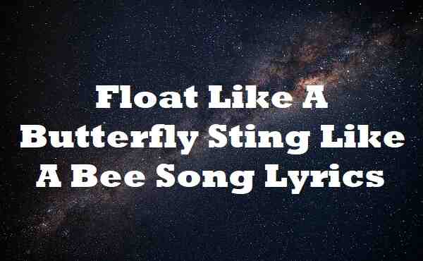 Float Like A Butterfly Sting Like A Bee Song Lyrics Lyricsdb