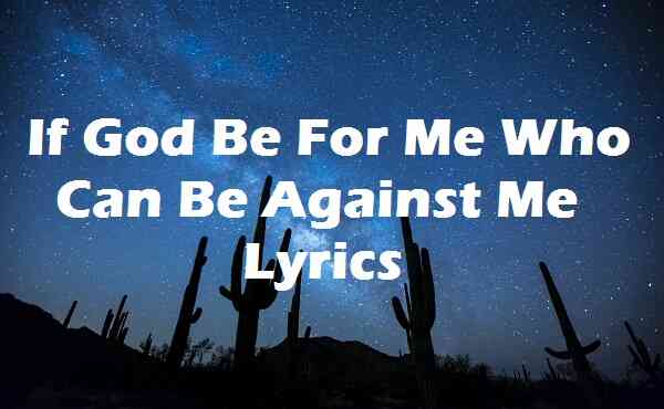 If God Be For Me Who Can Be Against Me Lyrics