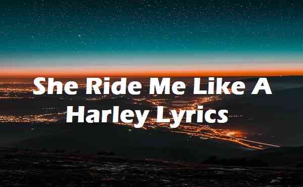 She Ride Me Like A Harley Lyrics