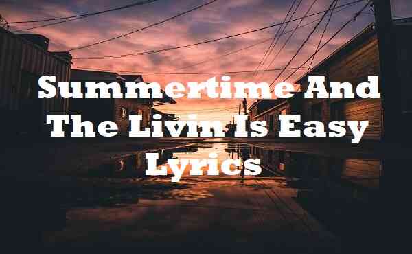 Summertime And The Livin Is Easy Lyrics