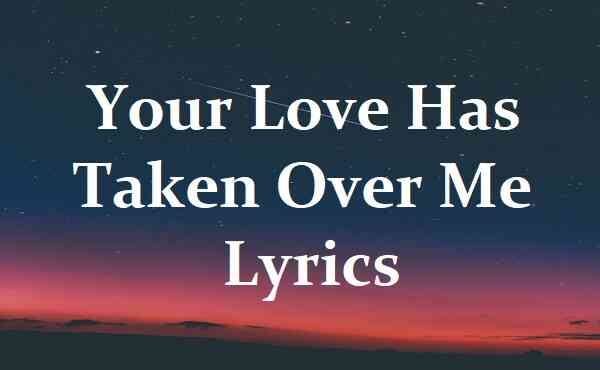 Your Love Has Taken Over Me Lyrics