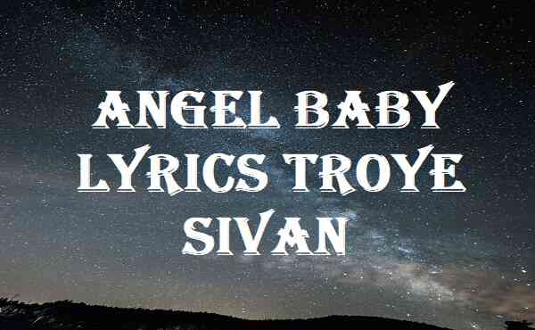 Angel Baby Lyrics Troye Sivan