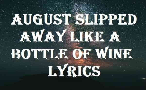 august-slipped-away-like-a-bottle-of-wine-lyrics-taylor-swift