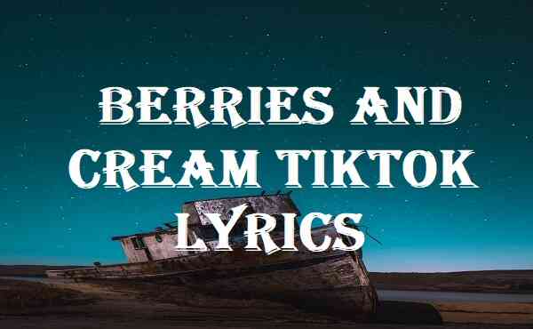 Berries And Cream Tiktok Lyrics Song Lyricsdb Org