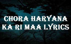 Chora Haryana Ka Ri Maa Lyrics