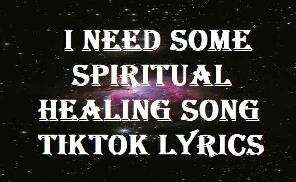 I Need Some Spiritual Healing Song Tiktok Lyrics