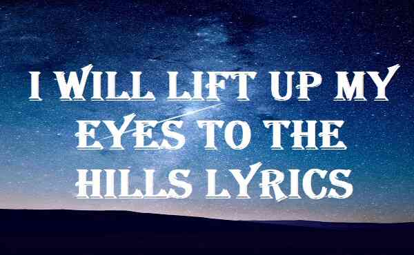 I Will Lift Up my Eyes To The Hills Lyrics