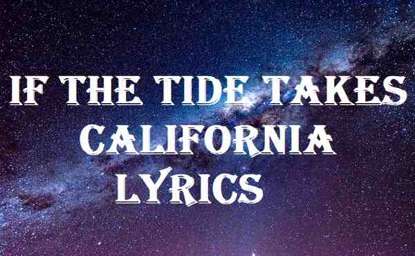 If The Tide Takes California Lyrics