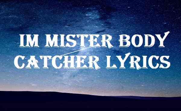 Im Mister Body Catcher Lyrics